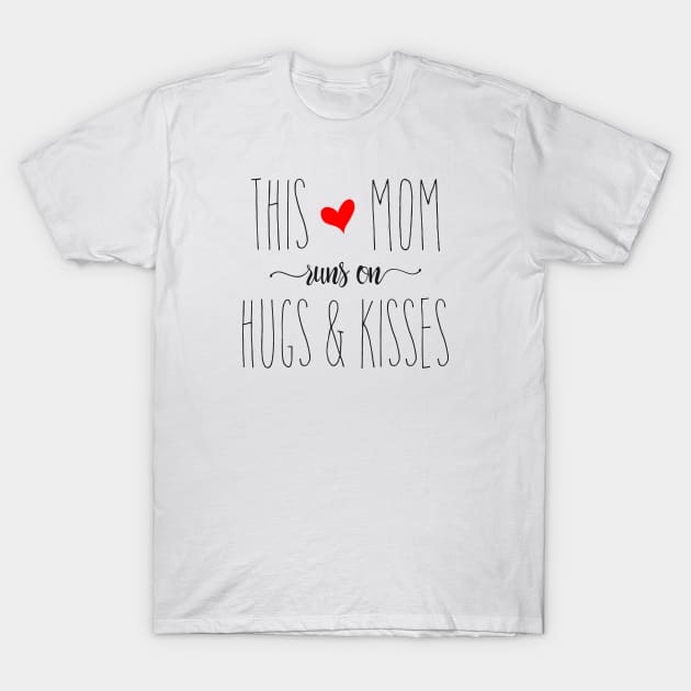 This Mom Runs on Hugs & Kisses - Mother's Day Gift T-Shirt by Love2Dance